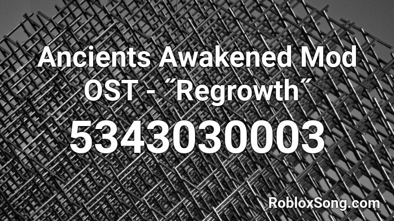 Ancients Awakened Mod OST - ˝Regrowth˝ Roblox ID