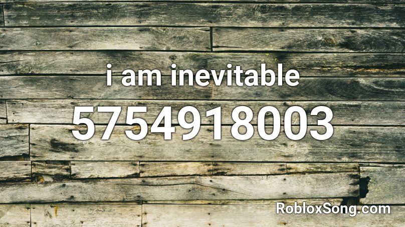 i am inevitable Roblox ID