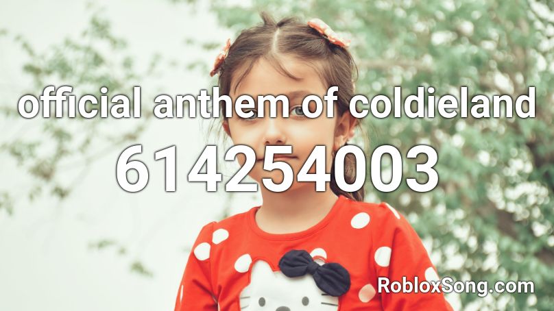 official anthem of coldieland Roblox ID