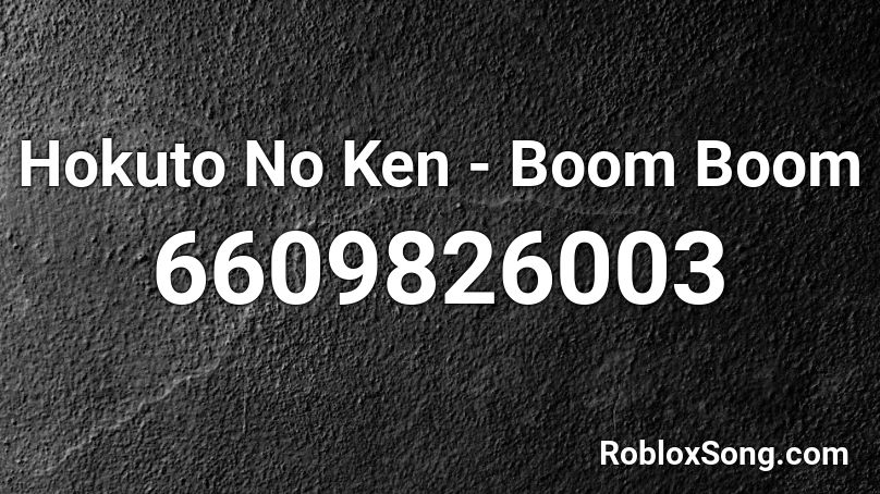 Hokuto No Ken - Boom Boom Roblox ID