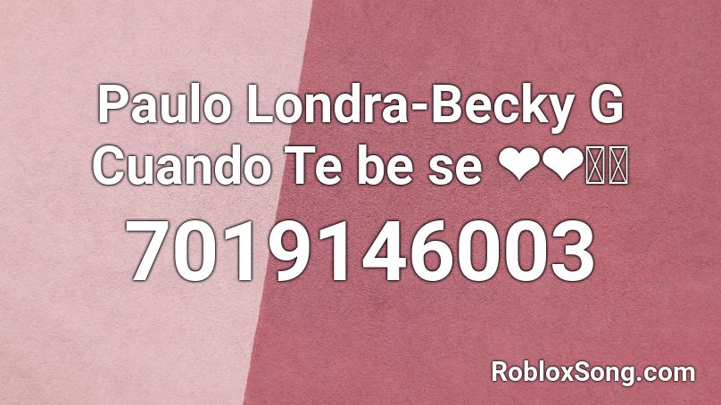 ❤️ Paulo Londra Becky G Cuando Te be se ❤️✨ Roblox ID