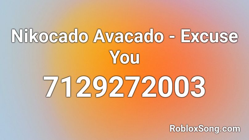 Nikocado Avacado - Excuse You Roblox ID