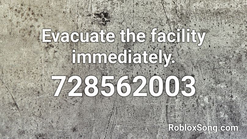 Evacuate the facility immediately.  Roblox ID
