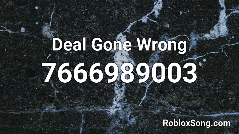 Deal Gone Wrong Roblox ID