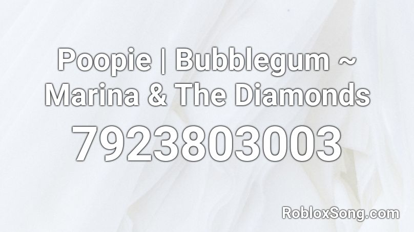 Poopie | Bubblegum ~ Marina & The Diamonds Roblox ID