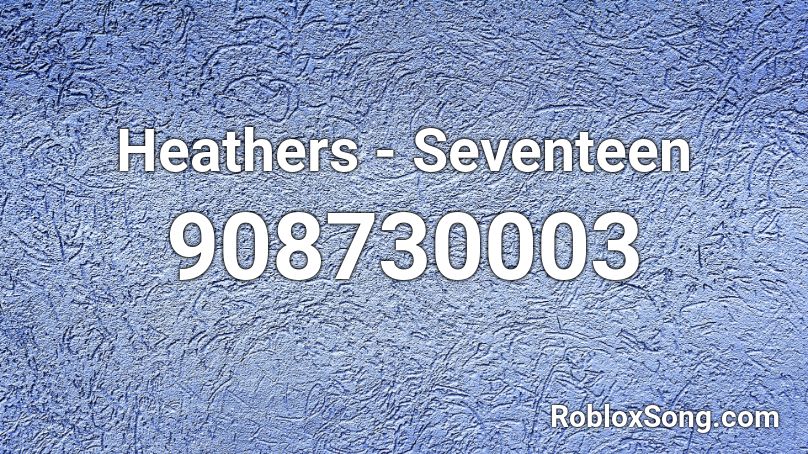 Heathers - Seventeen Roblox ID