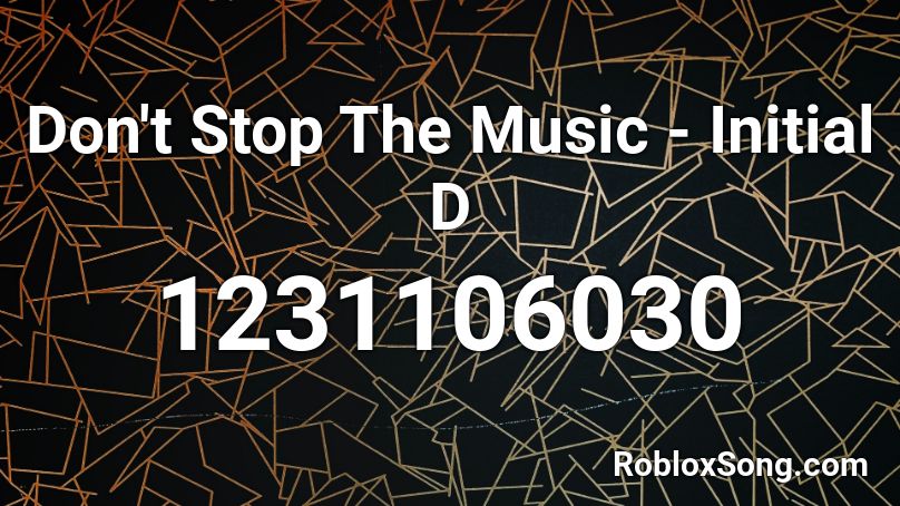 Don't Stop The Music - Initial D Roblox ID
