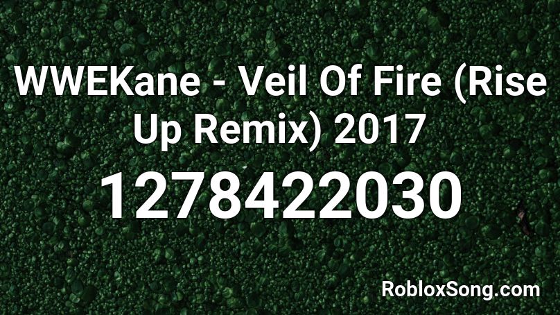 WWEKane -  Veil Of Fire (Rise Up Remix) 2017 Roblox ID