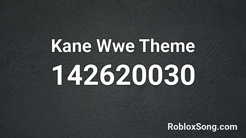 Kane Wwe Theme Roblox ID
