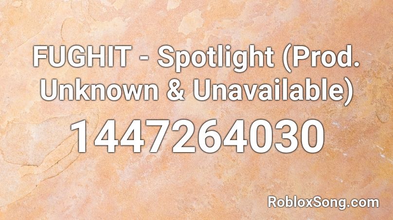 FUGHIT - Spotlight (Prod. Unknown & Unavailable) Roblox ID