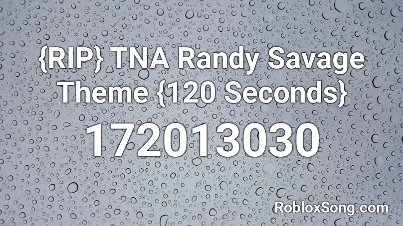 Rip Tna Randy Savage Theme 120 Seconds Roblox Id Roblox Music Codes - randy savage theme roblox