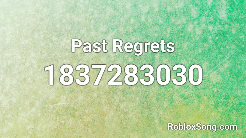 Past Regrets Roblox ID