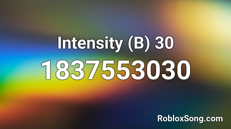 Intensity (B)  30 Roblox ID