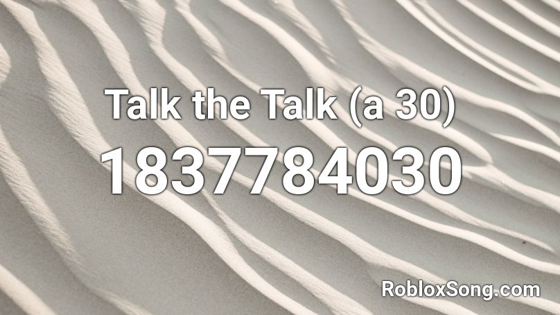 Talk the Talk (a 30) Roblox ID