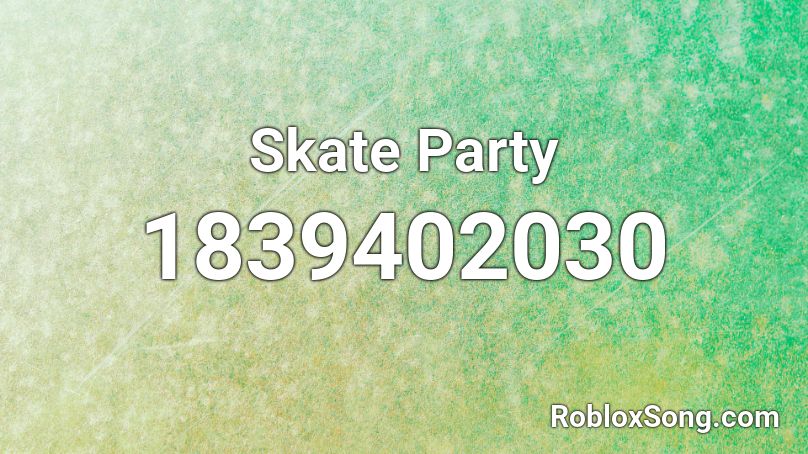 Skate Party Roblox ID