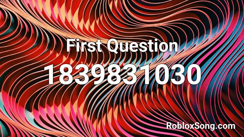 First Question Roblox ID