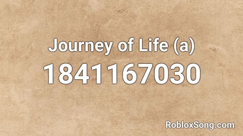 Journey of Life (a) Roblox ID