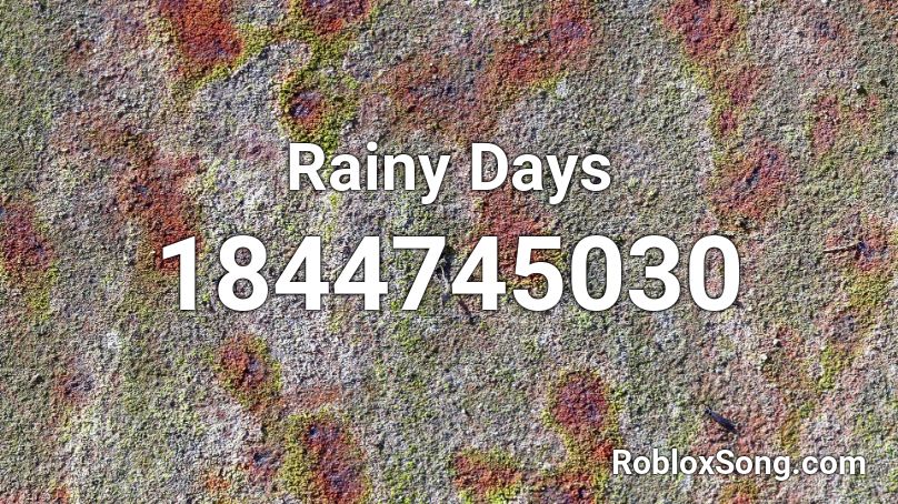 Rainy Days Roblox Id Roblox Music Codes - roblox rainy days id