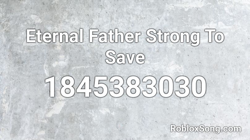 Eternal Father Strong To Save Roblox ID