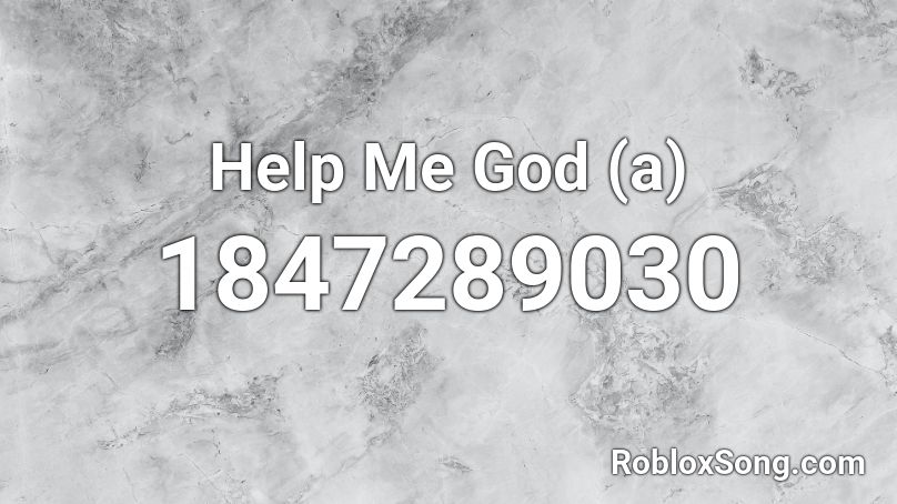 Help Me God (a) Roblox ID