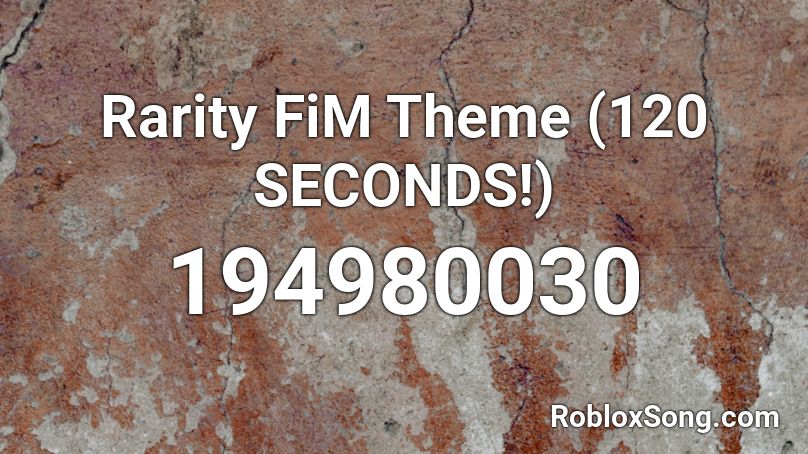 Rarity FiM Theme (120 SECONDS!) Roblox ID