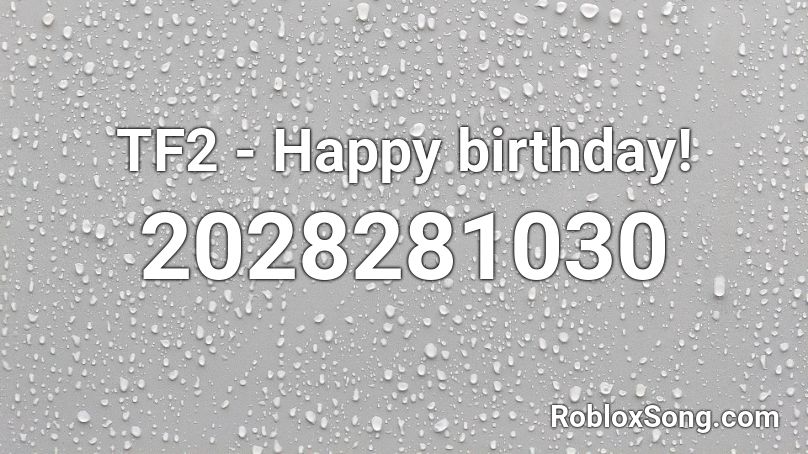 TF2 - Happy birthday! Roblox ID