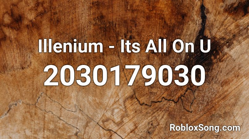Illenium - Its All On U Roblox ID