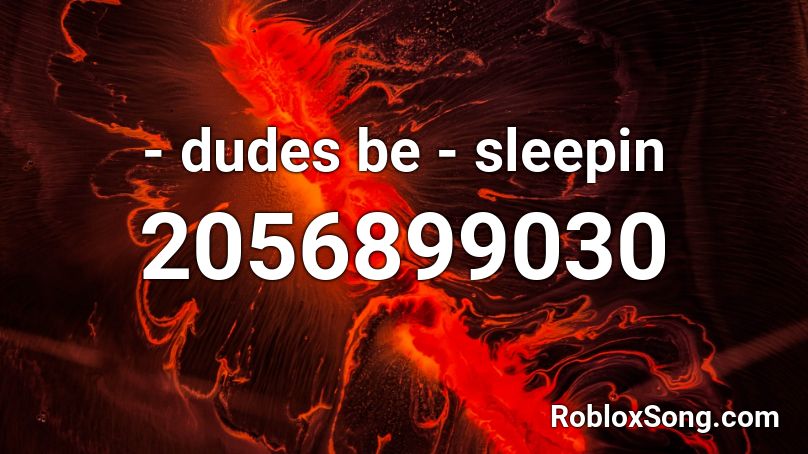 - dudes be - sleepin Roblox ID