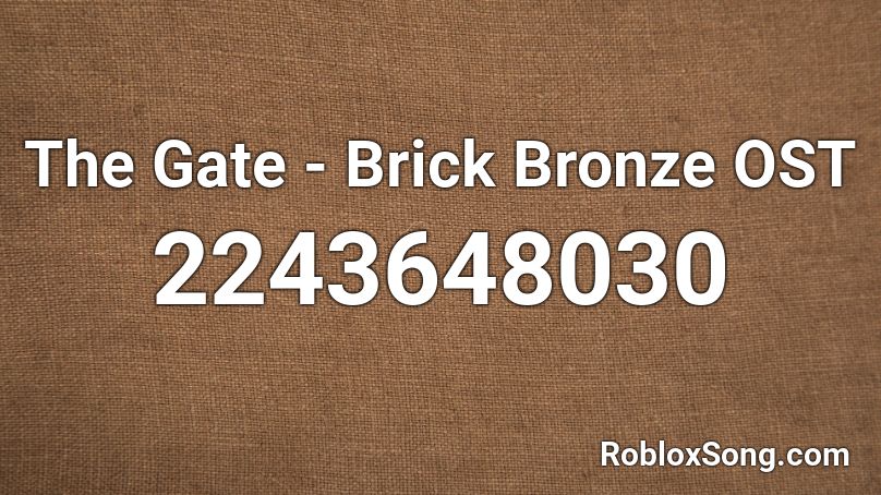 The Gate - Brick Bronze OST Roblox ID