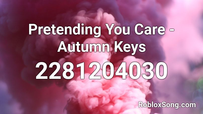 Pretending You Care - Autumn Keys Roblox ID