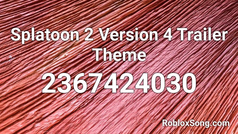 Splatoon 2 Version 4 Trailer Theme Roblox ID
