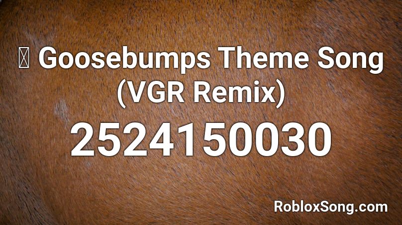 👻 Goosebumps Theme Song (VGR Remix) Roblox ID