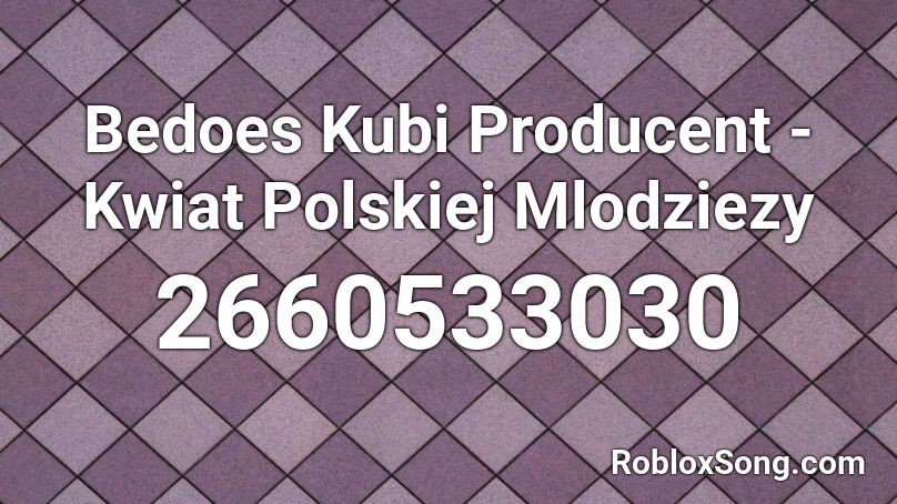 Bedoes  Kubi Producent - Kwiat Polskiej Mlodziezy Roblox ID