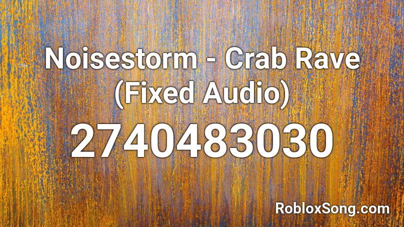 Noisestorm Crab Rave Fixed Audio Roblox Id Roblox Music Codes - megalovania crab rave roblox id