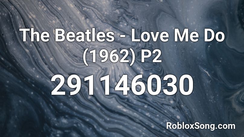 The Beatles - Love Me Do (1962) P2 Roblox ID