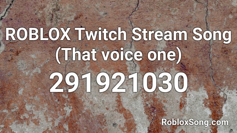 ROBLOX Twitch Stream Song (That voice one) Roblox ID