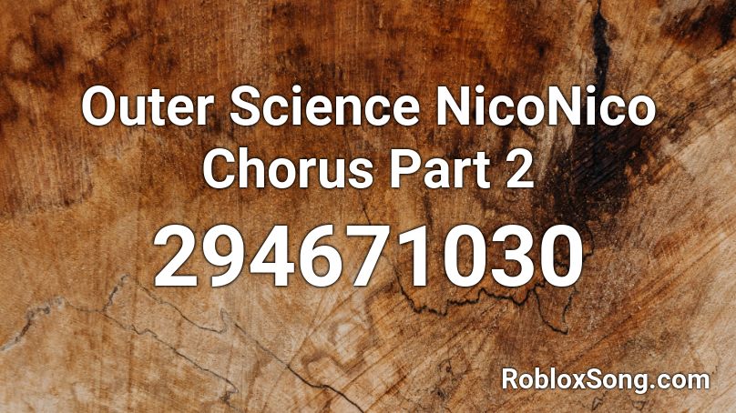 Outer Science NicoNico Chorus Part 2 Roblox ID