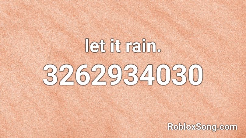 let it rain. Roblox ID