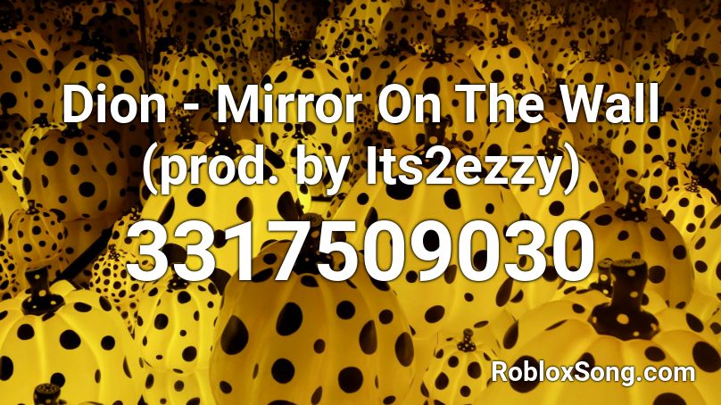 Dion - Mirror On The Wall (prod. by Its2ezzy) Roblox ID