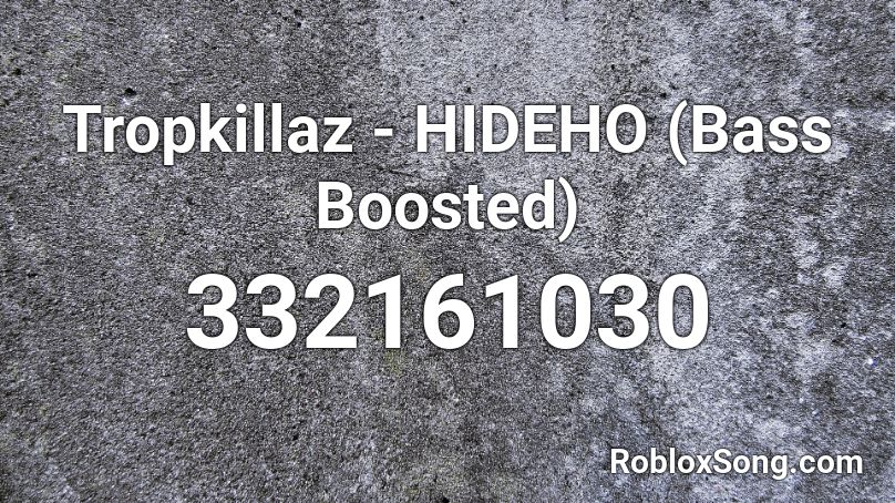 Tropkillaz - HIDEHO (Bass Boosted) Roblox ID