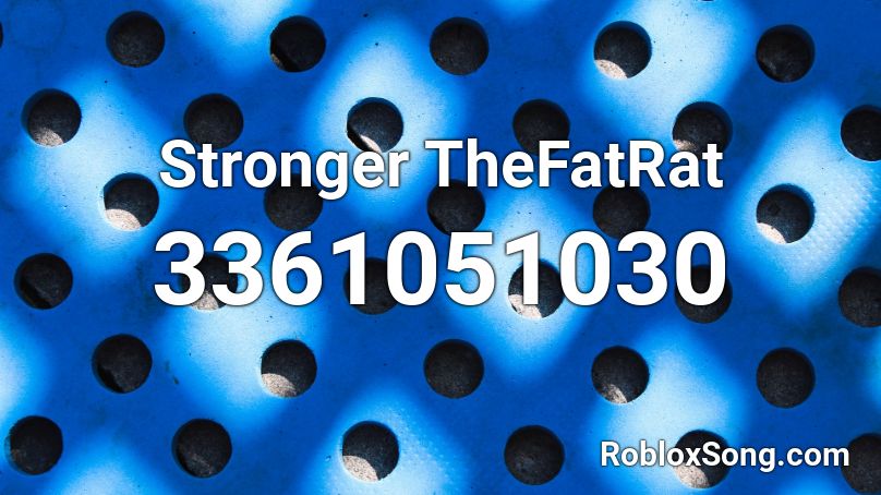 Stronger Thefatrat Roblox Id Roblox Music Codes - harder better faster stronger roblox song id
