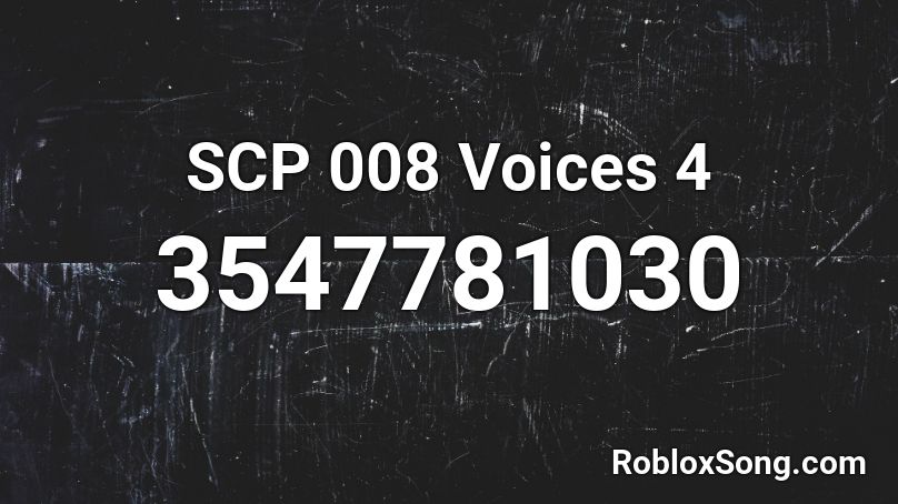 SCP 008 Voices 4 Roblox ID