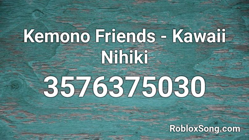 Kemono Friends - Kawaii Nihiki Roblox ID