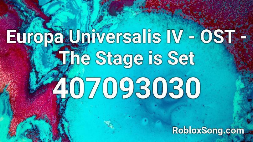 Europa Universalis IV - OST - The Stage is Set Roblox ID