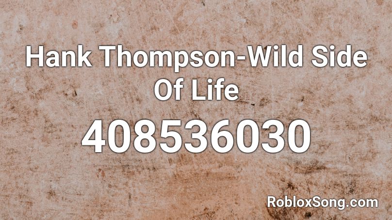 Hank Thompson-Wild Side Of Life Roblox ID