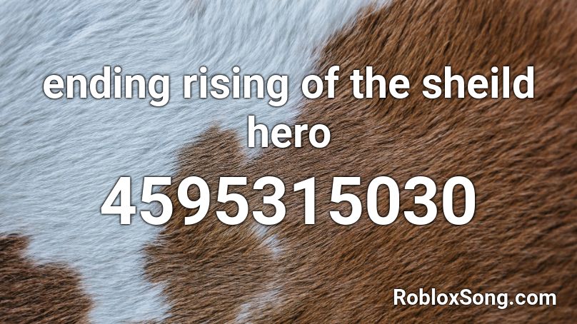 ending rising of the sheild hero Roblox ID