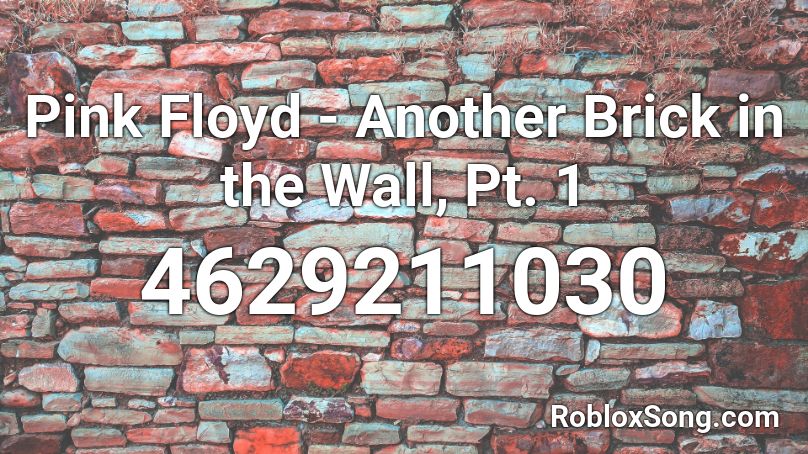 Pink Floyd Another Brick In The Wall Pt 1 Roblox Id Roblox Music Codes - roblox brick codes