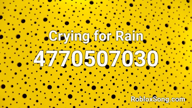 Crying For Rain Roblox Id Roblox Music Codes - crying roblox id