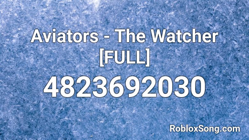 Aviators - The Watcher [FULL] Roblox ID