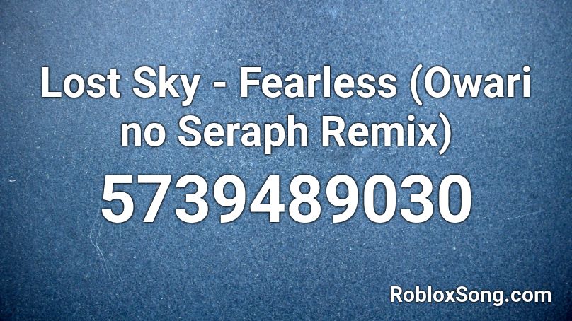 Lost Sky - Fearless (Owari no Seraph Remix) Roblox ID